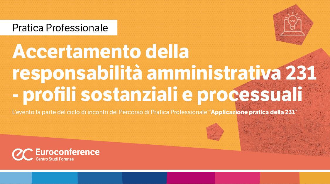 Immagine Accertamento della responsabilità amministrativa 231 - profili sostanziali e processuali | Euroconference